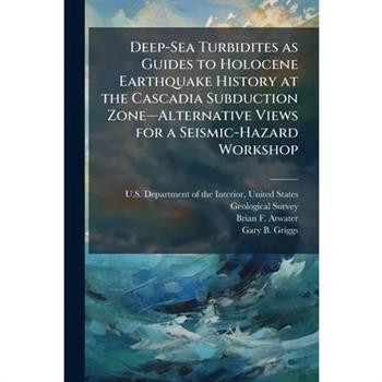 Deep-Sea Turbidites as Guides to Holocene Earthquake History at the Cascadia Subduction Zone璽"Alternative Views for a Seismic-Hazard Workshop