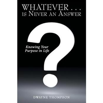 Whatever Is Never an Answer