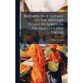 Records Of A Voyage To The Western Coast Of Africa In His Majesty's Ship Dryad