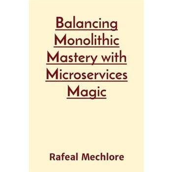 Balancing Monolithic Mastery with Microservices Magic