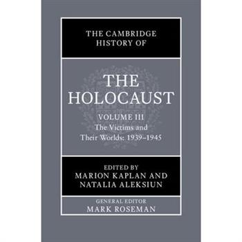 The Cambridge History of the Holocaust: Volume 3, the Victims and Their Worlds: 1939-1945