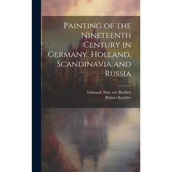 Painting of the Nineteenth Century in Germany, Holland, Scandinavia and Russia
