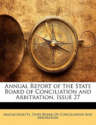 Annual Report of the State Board of Conciliation and Arbitration, Issue 27