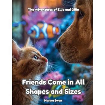 Friends Come in All Shapes And Sizes
