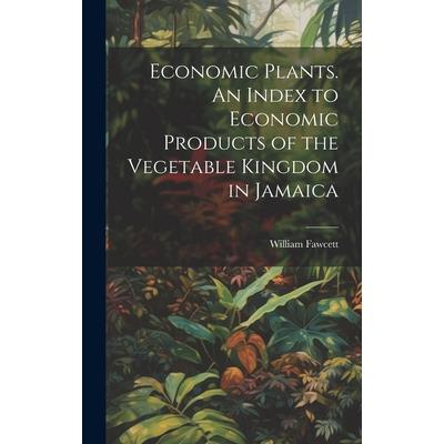 Economic Plants. An Index to Economic Products of the Vegetable Kingdom in Jamaica
