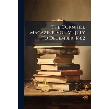The Cornhill Magazine. Vol. Vi. July To December, 1862