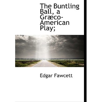 The Buntling Ball, a Gr Co-American Play;