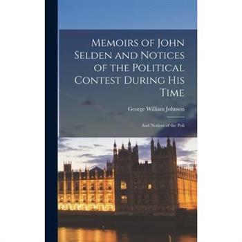 Memoirs of John Selden and Notices of the Political Contest During His Time