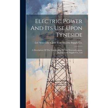 Electric Power And Its Use Upon Tyneside