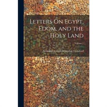 Letters On Egypt, Edom, and the Holy Land; Volume 1