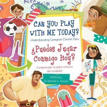 Can You Play With Me Today? Understanding Caregiver Chronic Pain Can You Play With Me Today? Understanding Caregiver Chronic Pain