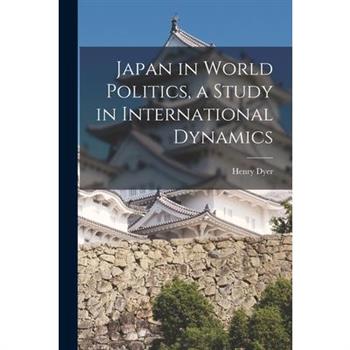 Japan in World Politics, a Study in International Dynamics