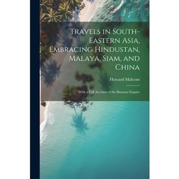 Travels in South-Eastern Asia, Embracing Hindustan, Malaya, Siam, and China