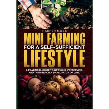 Mini-Farming for a Self-Sufficient Lifestyle