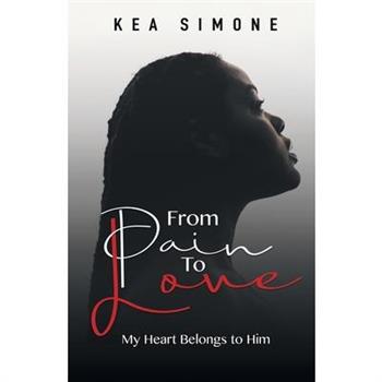 From Pain to LoveMy Heart Belongs to Him