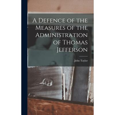 A Defence of the Measures of the Administration of Thomas Jefferson