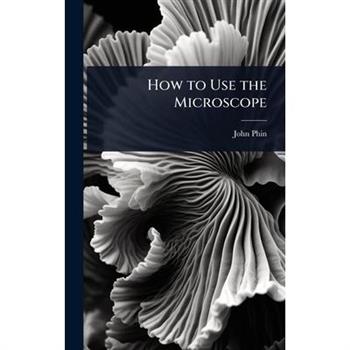 How to Use the Microscope