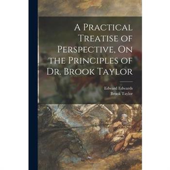 A Practical Treatise of Perspective, On the Principles of Dr. Brook Taylor