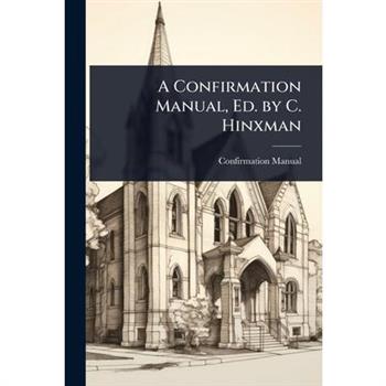 A Confirmation Manual, Ed. by C. Hinxman