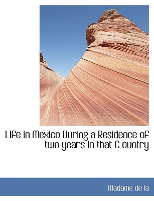 Life in Mexico During a Residence of Two Years in That C Ountry