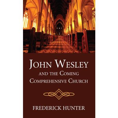 John Wesley and the Coming Comprehensive Church