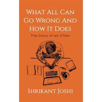 What All Can Go Wrong and How It Does - The Diary of an IITian