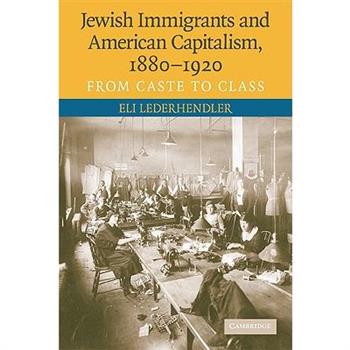 Jewish Immigrants and American Capitalism, 1880-1920