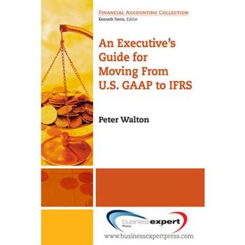 An Executive's Guide for Moving from US GAAP to IFRS