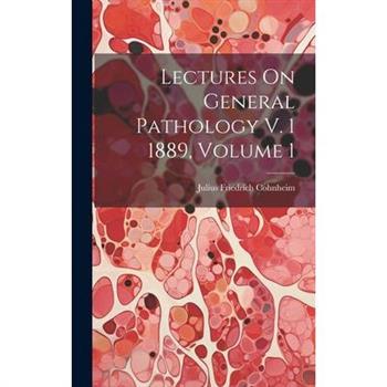 Lectures On General Pathology V. 1 1889, Volume 1