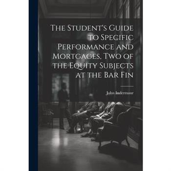The Student's Guide to Specific Performance and Mortgages, two of the Equity Subjects at the bar Fin