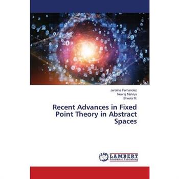 Recent Advances in Fixed Point Theory in Abstract Spaces