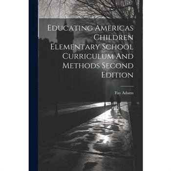 Educating Americas Children Elementary School Curriculum And Methods Second Edition