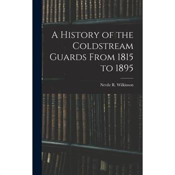 A History of the Coldstream Guards From 1815 to 1895