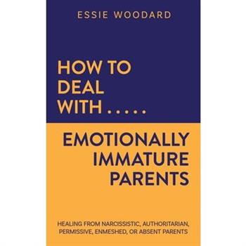 How to Deal With Emotionally Immature Parents