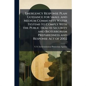 Emergency Response Plan Guidance for Small and Medium Community Water Systems to Comply With the Public Health Security and Bioterrorism Preparedness and Response Act of 2002