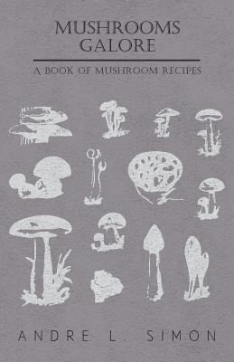 Mushrooms Galore - A Book of Mushroom Recipes
