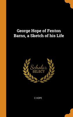 George Hope of Fenton Barns, a Sketch of His Life