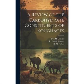 A Review of the Carbohydrate Constituents of Roughages