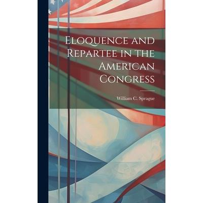 Eloquence and Repartee in the American Congress