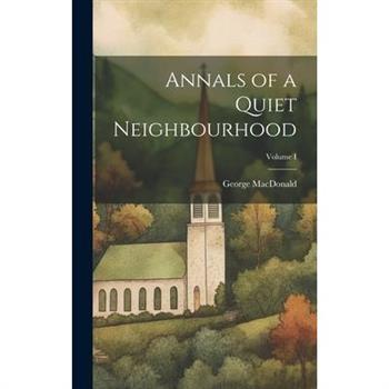 Annals of a Quiet Neighbourhood; Volume I