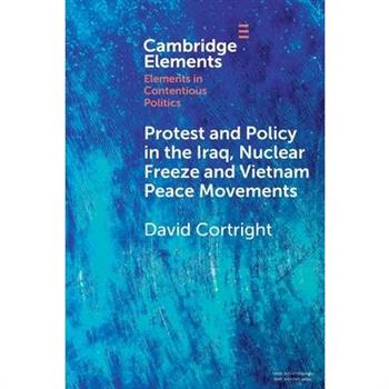 Protest and Policy in the Iraq, Nuclear Freeze and Vietnam Peace Movements