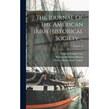 The Journal Of The American Irish Historical Society ...; Volume 15