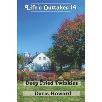 Deep Fried Twinkies - Life’s Outtakes 14