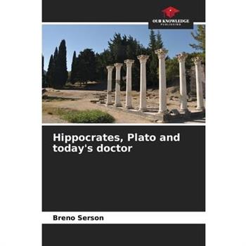 Hippocrates, Plato and today’s doctor