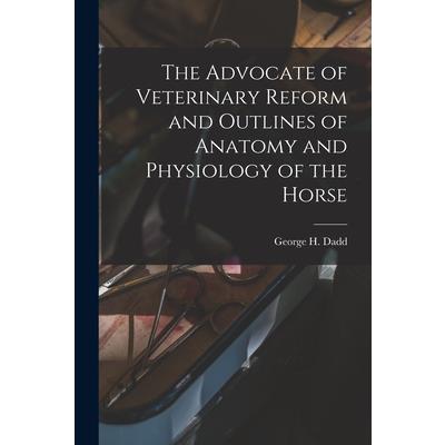 The Advocate of Veterinary Reform and Outlines of Anatomy and Physiology of the Horse
