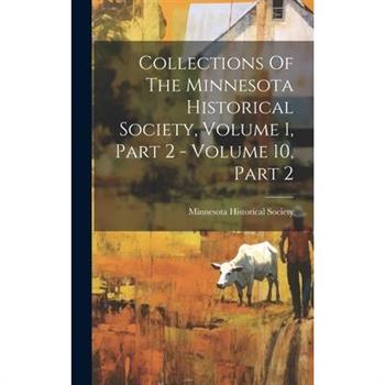 Collections Of The Minnesota Historical Society, Volume 1, Part 2 - Volume 10, Part 2