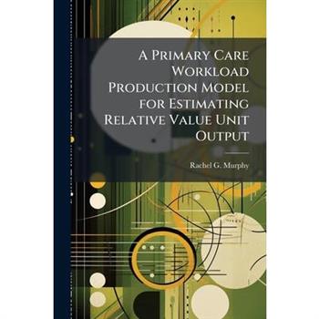 A Primary Care Workload Production Model for Estimating Relative Value Unit Output