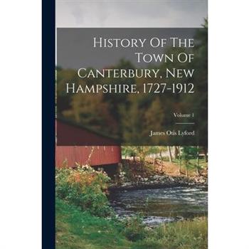 History Of The Town Of Canterbury, New Hampshire, 1727-1912; Volume 1