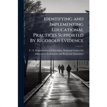 Identifying and Implementing Educational Practices Supported By Rigorous Evidence