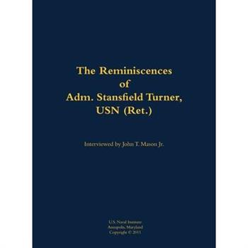 Reminiscences of Adm. Stansfield Turner, USN (Ret.)